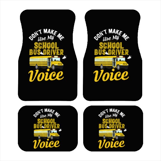 Don't Make Me Use My School Bus Driver Voice Car Mats