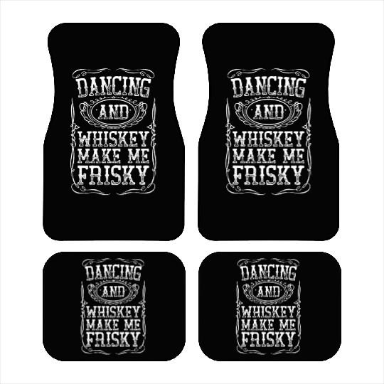 Dancing And Whiskey Make Me Frisky White Bourbon Car Mats