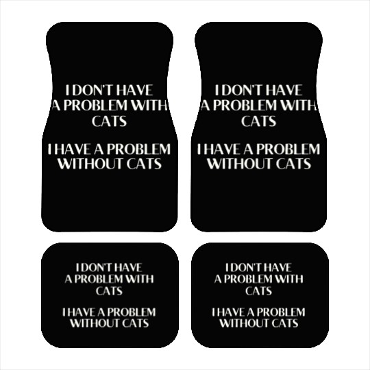 I Don't Have a Problem With Kitties But Without Ki Car Mats