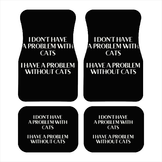 I Don't Have a Problem With Kitties But Without Ki Car Mats