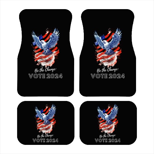 Be the Change: Vote 2024! - Eagle & Flag Design Car Mats