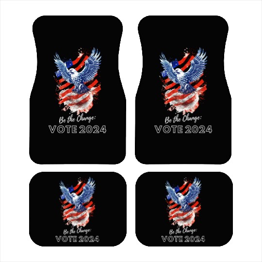 Be the Change: Vote 2024! - Eagle & Flag Design Car Mats