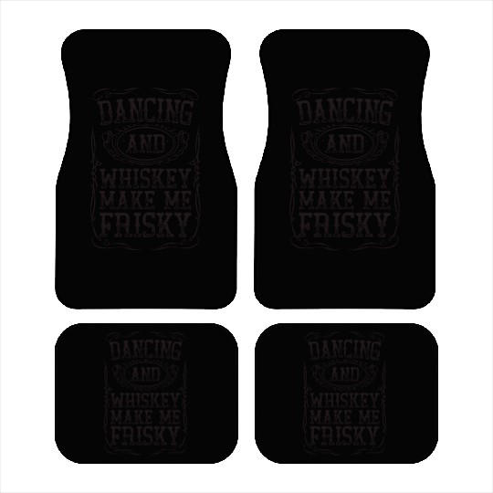 Dancing And Whiskey Make Me Frisky Black Bourbon Car Mats
