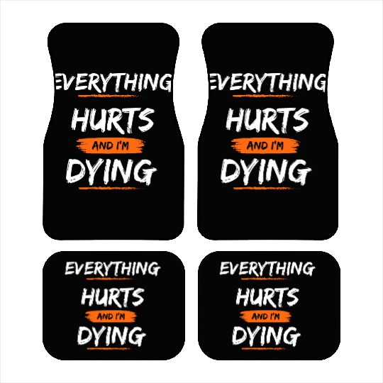Everything Hurts And I Think I'm Dying Car Mats