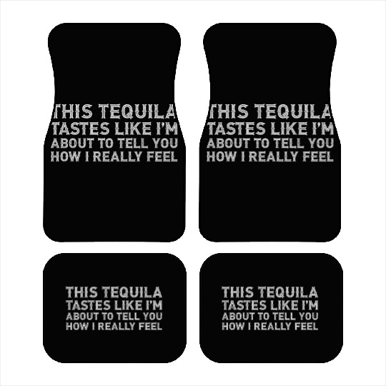This Tequila Tastes Like I Really Lover Drinking Car Mats