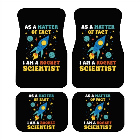 AS A Matter Of Fact I Am A Rocket Scientist Car Mats