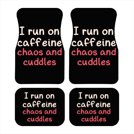 I run on caffeine chaos and cuddles Car Mats