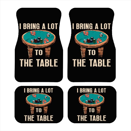 I bring a lot to the table Poker Player Car Mats