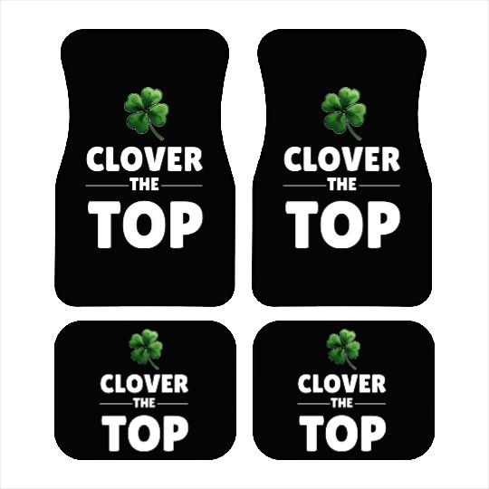 CLOVER THE TOP, funny st patricks day Car Mats