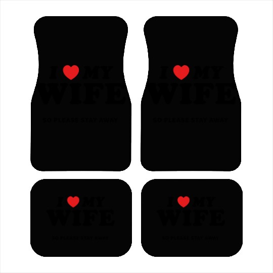I Love My Wife So Please Stay Away Car Mats