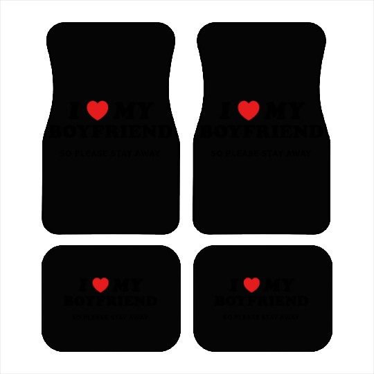 I Love My Boyfriend So Please Stay Away Car Mats