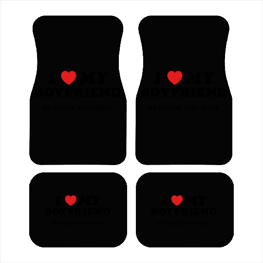 I Love My Boyfriend So Please Stay Away Car Mats