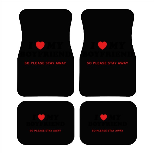 I Love My Boyfriend So Please Stay Away Car Mats