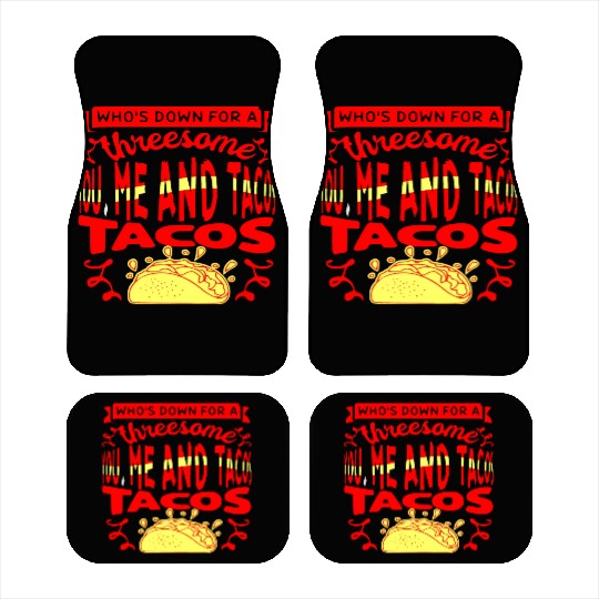 Threesome You Me And Tacos © WhiteTigerLLC.Com Car Mats
