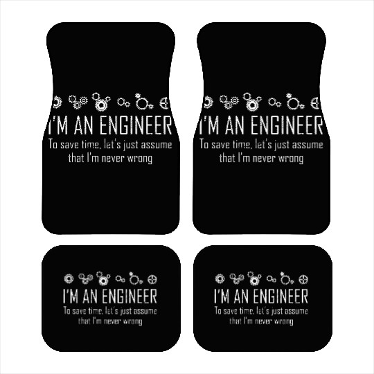 Engineer Save Time Im Never Wrong Car Mats