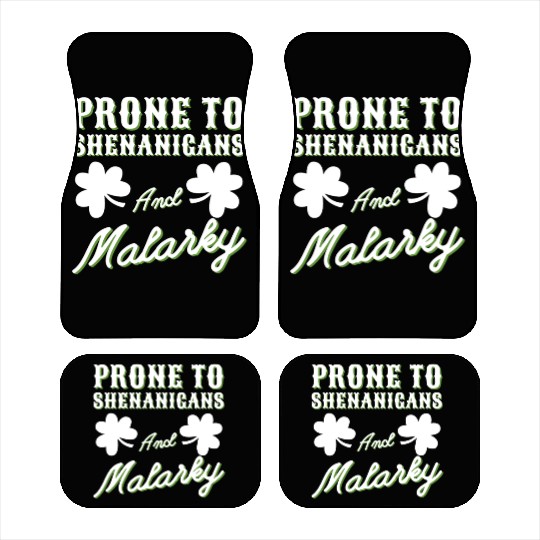 prone to shenanigans and malarkey St. Patricks day Car Mats