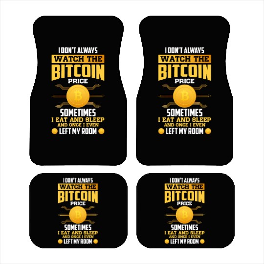 Watch The Bitcoin Price Sometime I eat And Sleep Car Mats