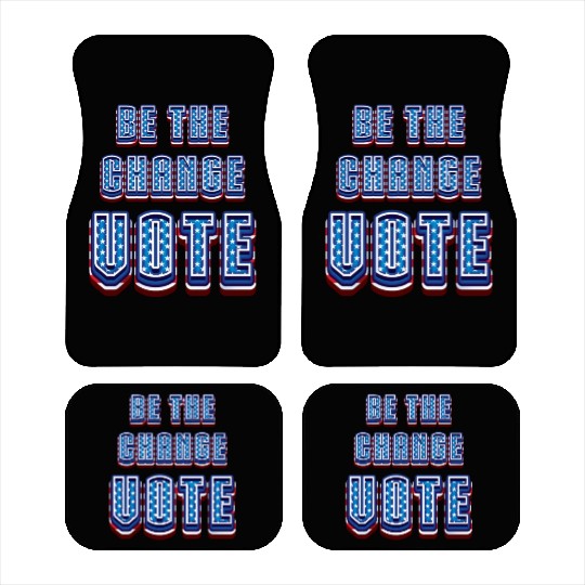 Be The Change Vote - 2024 Election Car Mats
