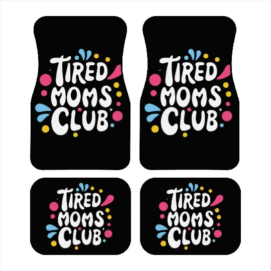 Tierd moms club members for fun Car Mats