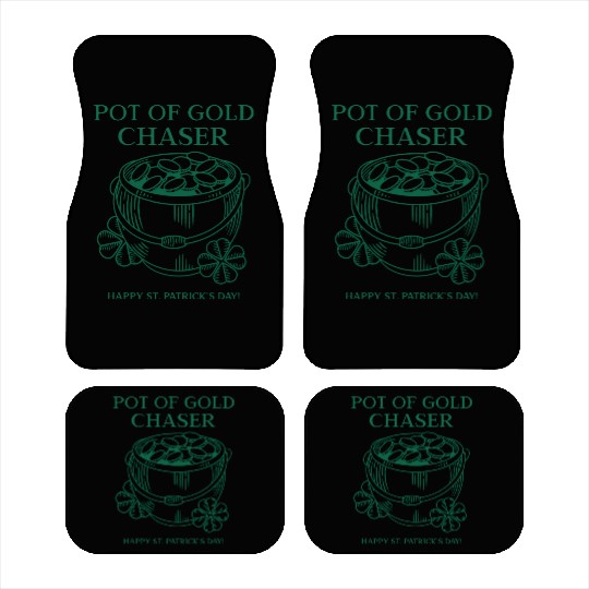 Pot of Gold Chaser Happy St. Patrick's Day! Car Mats