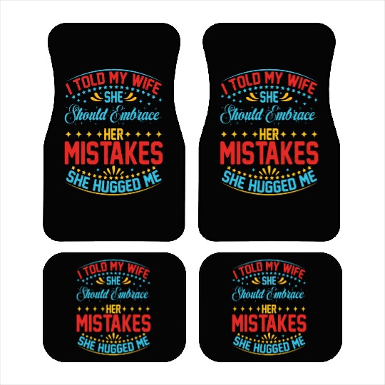 I Told My Wife She Should Embrace Her Mistakes 20 Car Mats