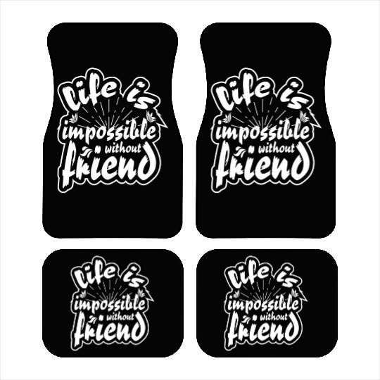 Life is impossible without friends Car Mats