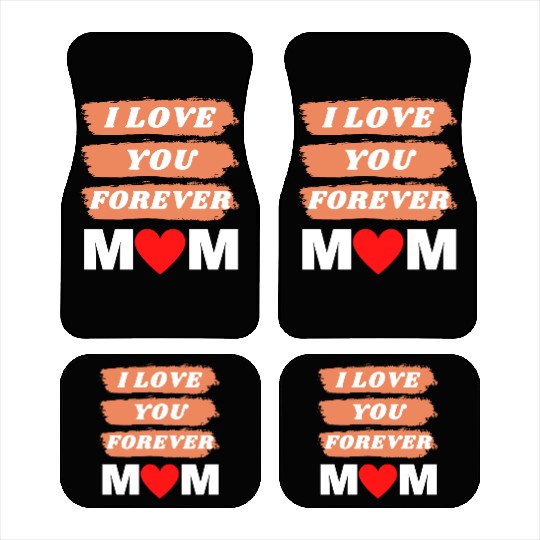 i love you forever mom Car Mats