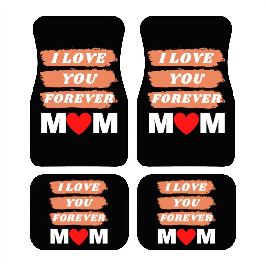 i love you forever mom Car Mats