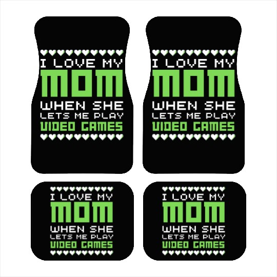 I love my mom when she lets me play video games Car Mats