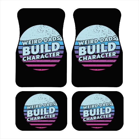 Weird Dads Build Character Funny Dad Car Mats