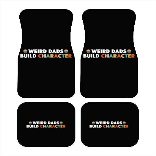 Weird Dads Build Character Funny Dad Car Mats