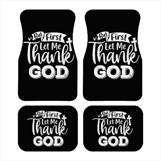 But First Let Me Thank God Car Mats