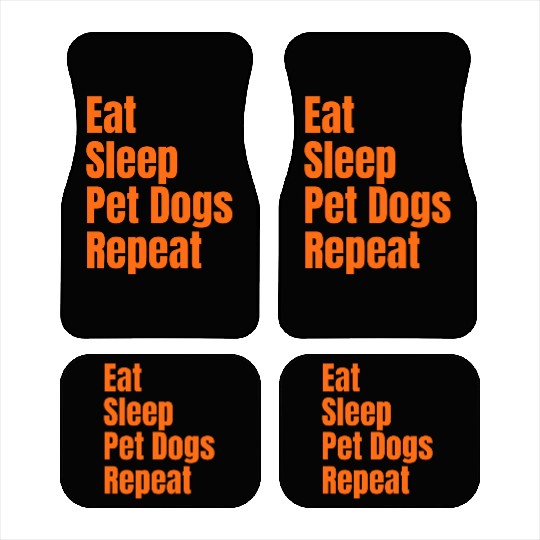 Eat Sleep Pet Dogs Repeat: A Lifestyle Collection Car Mats