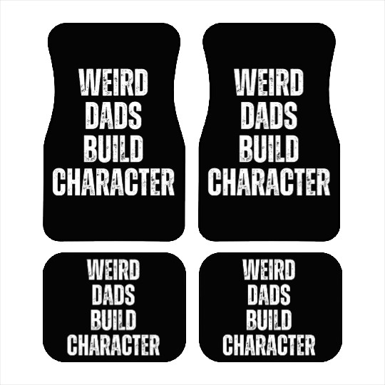 Weird Dads Build Character Funny Dad Car Mats