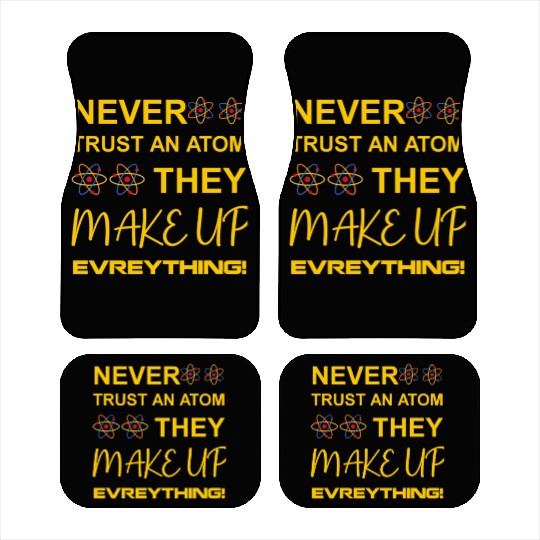 Never trust an atom, they make up everything Car Mats