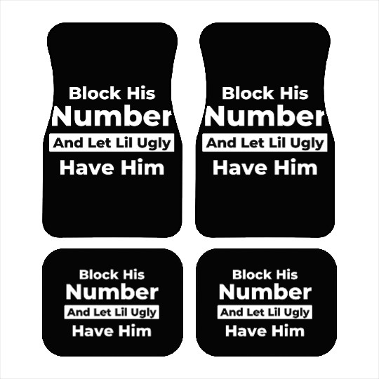 Block His Number And Let Lil Ugly Have Him Car Mats