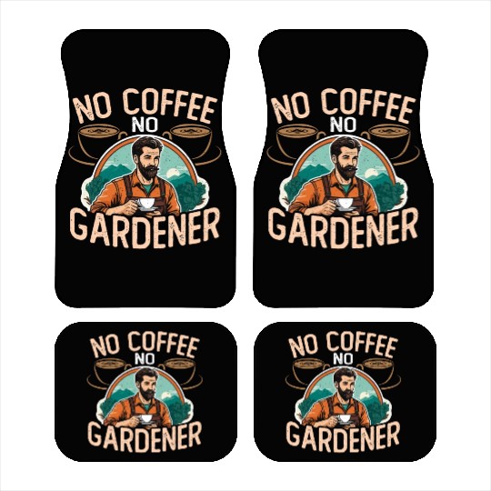 Gardener No Coffee No Organic Garden Coffee Lover Car Mats