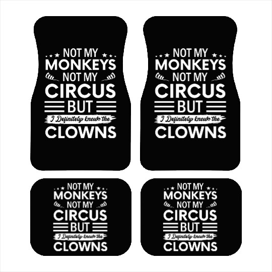 Not my Circus not my Monkeys But I Definitely Car Mats