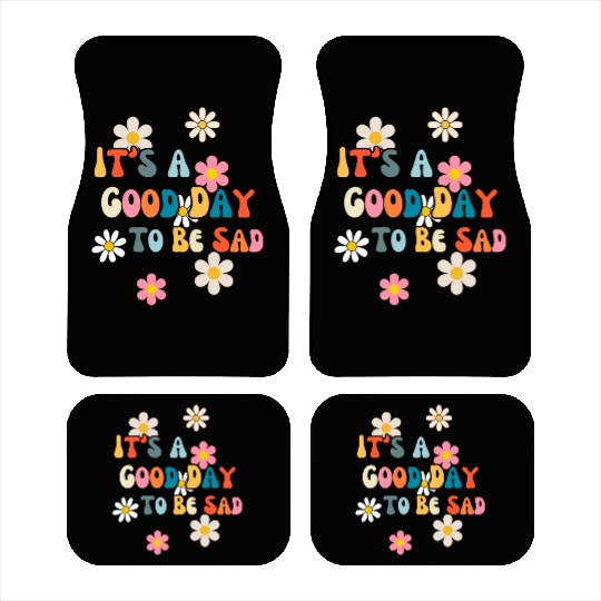 It's A Good Day To Be Sad Fatalism Car Mats