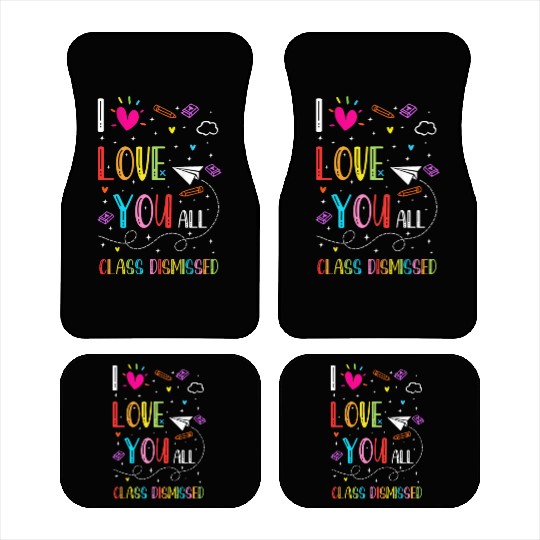 I Love You all Class Dismissed Tshirt0 Car Mats