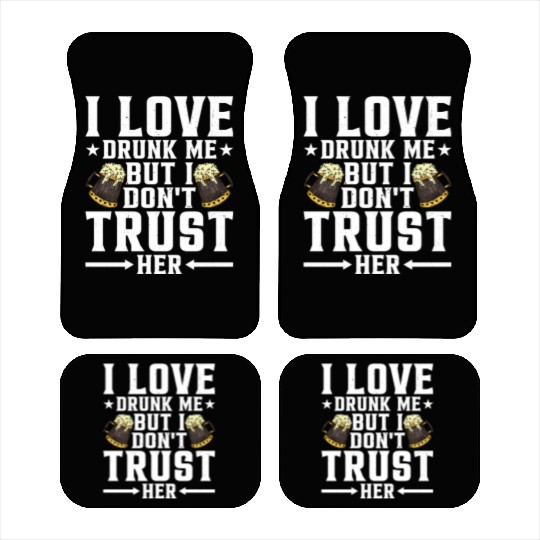 I Love Drunk Me But I Don't Trust Her 3 Car Mats