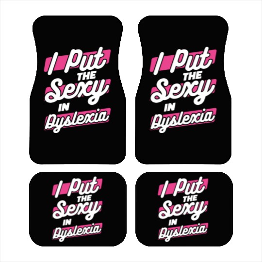 I Put The Sexy In Dyslexia Dyslexia Apraxia Car Mats