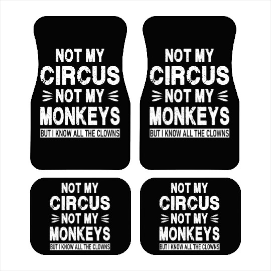 Not my Circus. Not my Monkeys. But I know all the Car Mats
