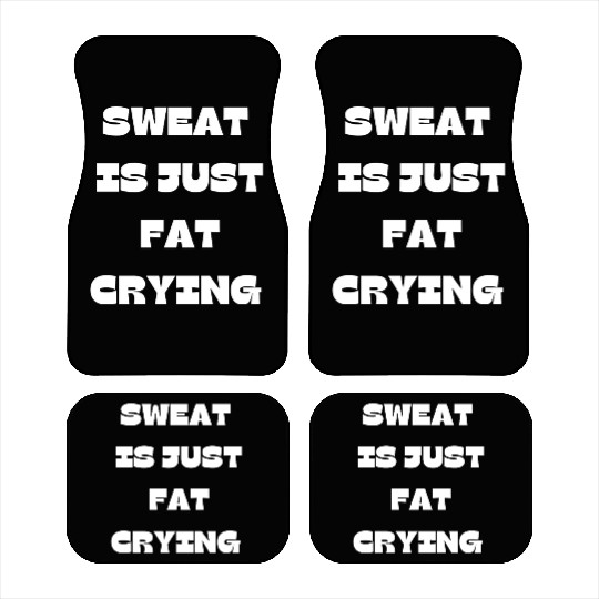 Sweat Is Just Fat Crying Gym Comedy Design Car Mats