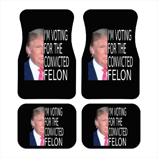 I'm Voting For The Convicted Felon Funny Pro Trump Car Mats