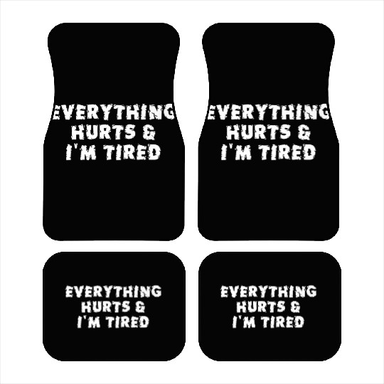 Funny Sarcastic Im Everything Hurts Car Mats