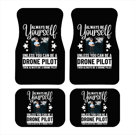 Quadcopter Always Be Yourself Unless You Can Be A Car Mats