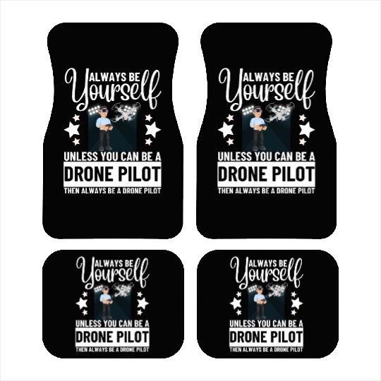 Quadcopter Always Be Yourself Unless You Can Be A Car Mats