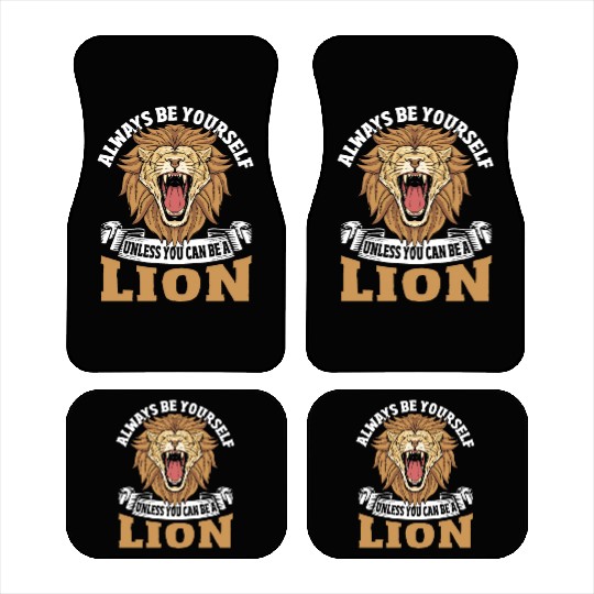 Always Be Yourself Unless You Can Be a Lion Car Mats