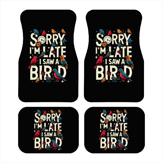 Sorry I'm Late I Saw A Bird Birdwatching Lover Car Mats